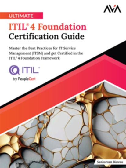 Ultimate ITIL® 4 Foundation Certification Guide: Master the Best Practices for IT Service Management (ITSM) and get Certified in the ITIL® 4 Foundation Framework - cover