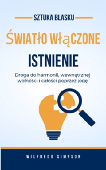 sztuka blasku Światło włączone Istnienie - Droga do harmonii wewnętrznej wolności i całości poprzez jogę - cover