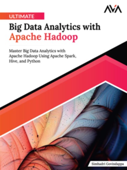 Ultimate Big Data Analytics with Apache Hadoop: Master Big Data Analytics with Apache Hadoop Using Apache Spark Hive and Python - cover