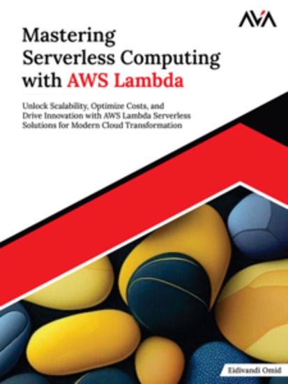 Mastering Serverless Computing with AWS Lambda: Unlock Scalability Optimize Costs and Drive Innovation with AWS Lambda Serverless Solutions for Modern Cloud Transformation - cover
