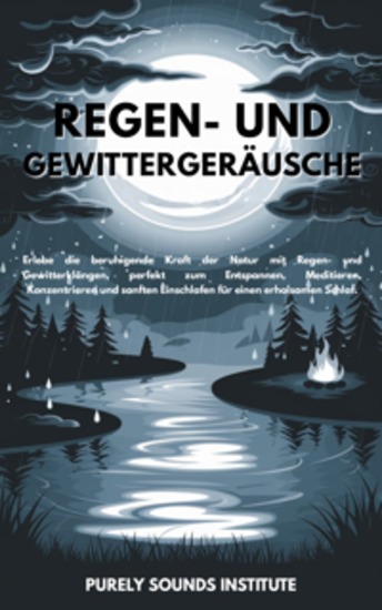 Regen- und Gewittergeräusche: Erlebe die beruhigende Kraft der Natur mit Regen- und Gewitterklängen perfekt zum Entspannen Meditieren Konzentrieren und sanften Einschlafen für einen erholsamen Schlaf - cover