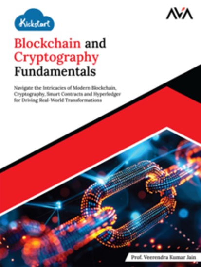 Kickstart Blockchain and Cryptography Fundamentals: Navigate the Intricacies of Modern Blockchain Cryptography Smart Contracts and Hyperledger for Driving Real-World Transformations - cover