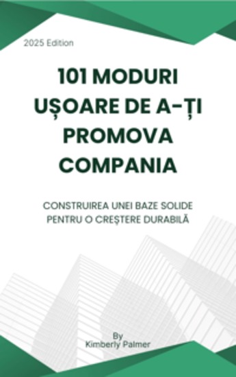 101 moduri ușoare de a-ți promova compania - Construirea unei baze solide pentru o creștere durabilă - cover