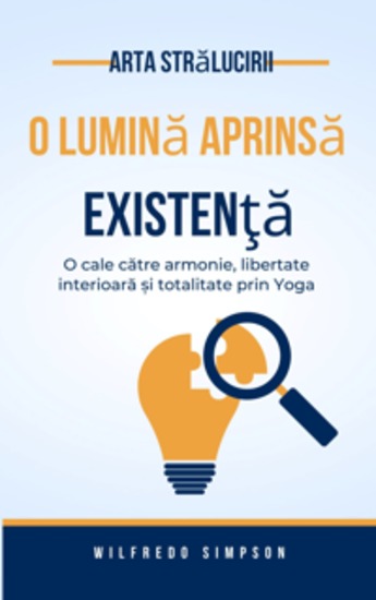 arta strălucirii o Lumină aprinsă Existenţă - O cale către armonie libertate interioară și totalitate prin Yoga - cover