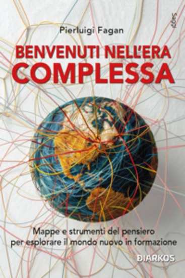 Benvenuti nell'era complessa - Mappe e strumenti del pensiero per esplorare il mondo nuovo in formaziome - cover