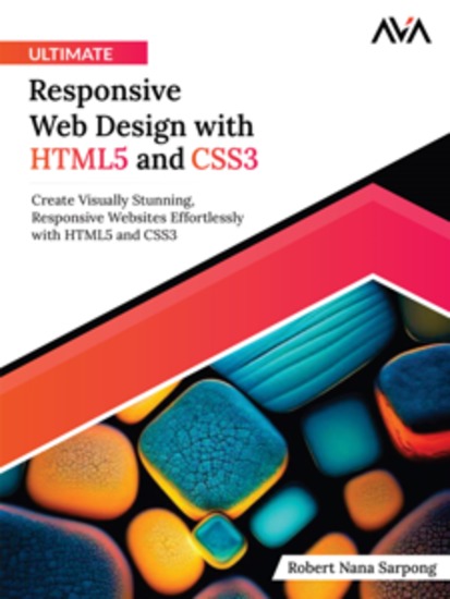 Ultimate Responsive Web Design with HTML5 and CSS3: Create Visually Stunning Responsive Websites Effortlessly with HTML5 and CSS3 - cover