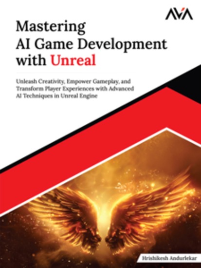 Mastering AI Game Development with Unreal: Unleash Creativity Empower Gameplay and Transform Player Experiences with Advanced AI Techniques in Unreal Engine - cover