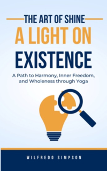 Shine a Light on Existence - A Path to Harmony Inner Freedom and Wholeness through Yoga - cover