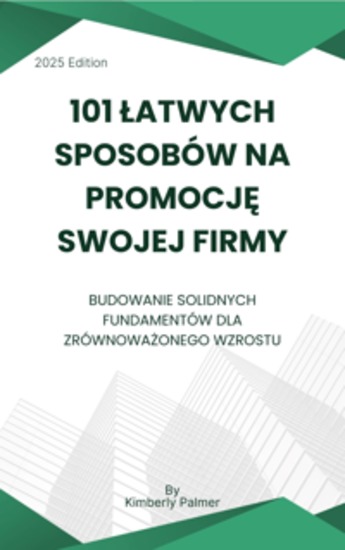 101 łatwych sposobów na promocję swojej firmy - Budowanie solidnych fundamentów dla zrównoważonego wzrostu - cover