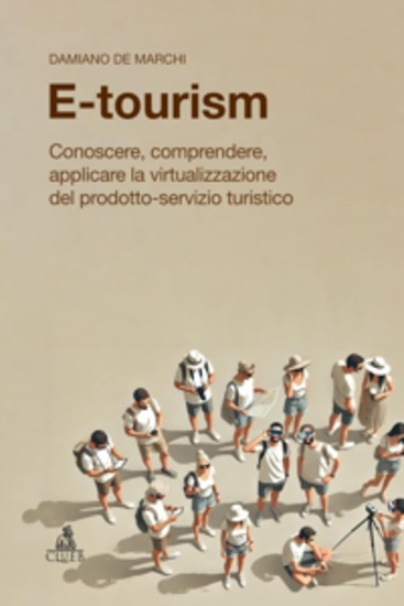 E-tourism - Conoscere comprendere applicare la virtualizzazione del prodotto-servizio turistico - cover