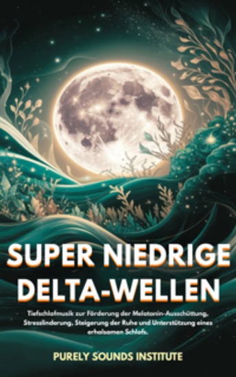 Super niedrige Delta-Wellen: Tiefschlafmusik zur Förderung der Melatonin-Ausschüttung Stresslinderung Steigerung der Ruhe und Unterstützung eines erholsamen Schlafs - cover