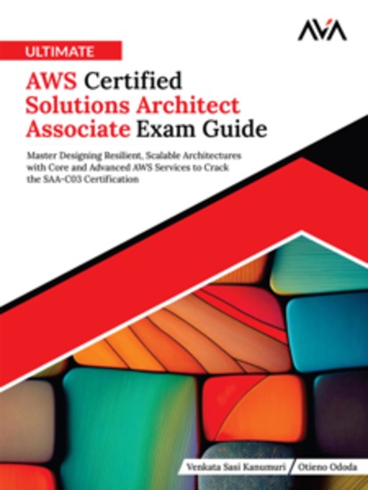 Ultimate AWS Certified Solutions Architect Associate Exam Guide: Master Designing Resilient Scalable Architectures with Core and Advanced AWS Services to Crack the SAA-C03 Certification - cover