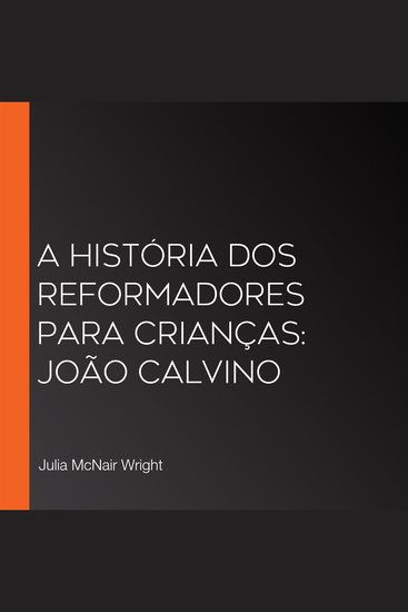 História dos Reformadores para Crianças A: João Calvino - cover