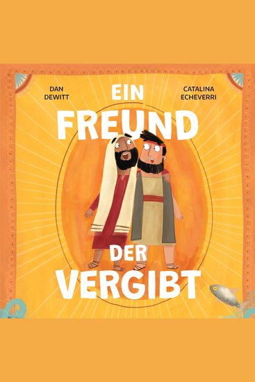 Ein Freund der vergibt - Eine wahre Geschichte darüber wie Petrus versagt und Jesus ihm vergibt - cover