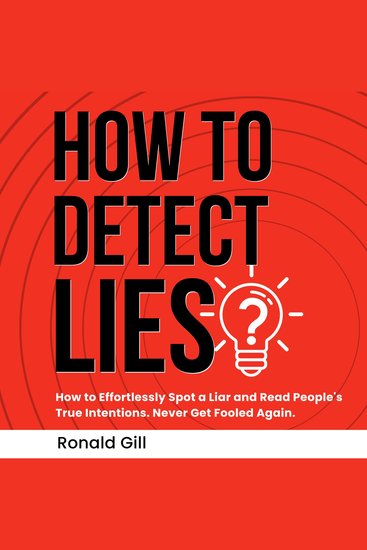 How to Detect Lies? - How to Effortlessly Spot a Liar and Read People's True Intentions Never Get Fooled Again - cover
