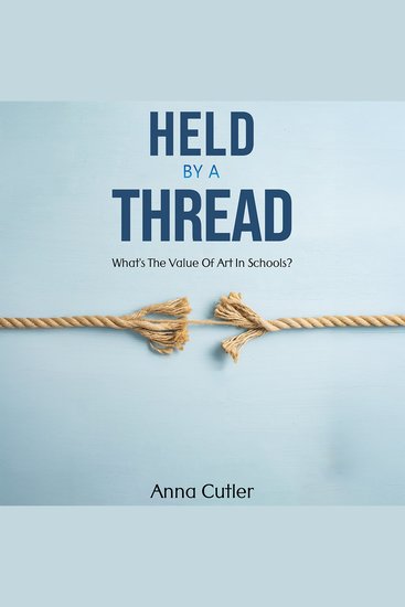 Held by a Thread - What's the Value of Art in Schools? - cover