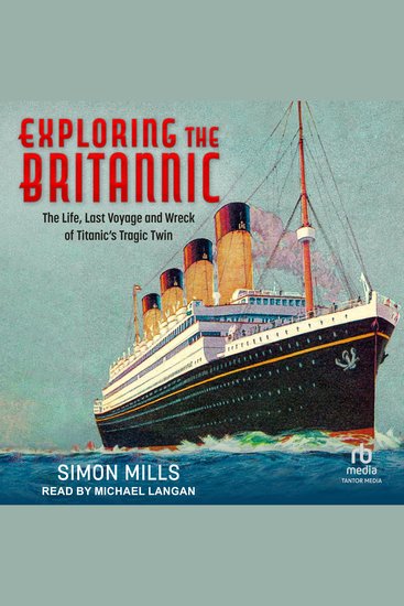 Exploring the Britannic - The Life Last Voyage and Wreck of Titanic's Tragic Twin - cover