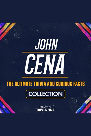 John Cena - The Ultimate Trivia And Curious Facts Collection - cover