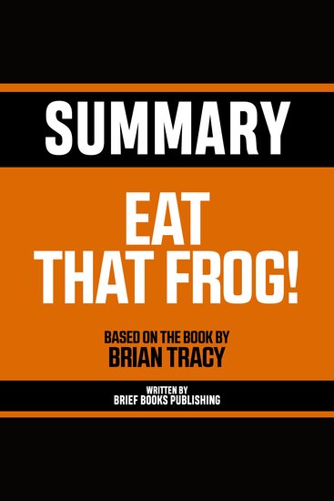 Summary - Eat That Frog! - Based On The Book By Brian Tracy - cover