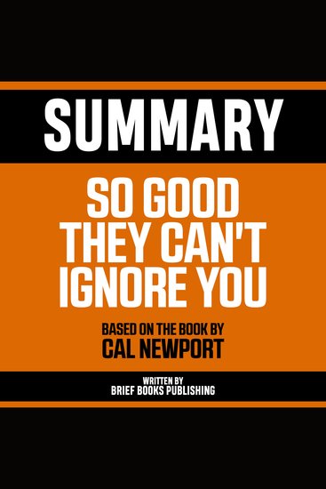 Summary - So Good They Can't Ignore You - Based On The Book By Cal Newport - cover