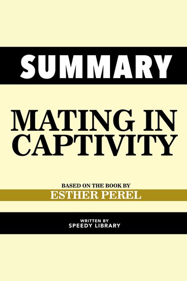 Summary - Mating In Captivity - Based On The Book By Esther Perel - cover