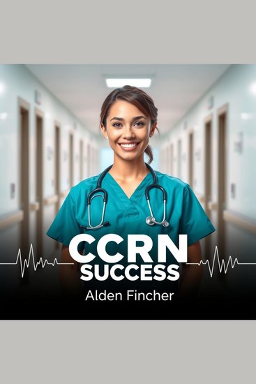 CCRN Success - "Elevate your CCRN Success! Unleash expert audio lessons for peak exam performance" - cover