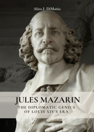 Jules Mazarin - The Diplomatic Genius of Louis XIV’s Era - cover