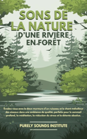 Sons de la nature d’une rivière en forêt : Évadez-vous avec le doux murmure d’un ruisseau et le chant mélodieux des oiseaux dans une ambiance de qualité parfaite pour le sommeil profond la méditation la réduction du stress et la détente absolue - cover