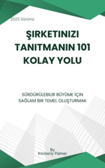Şirketinizi Tanıtmanın 101 Kolay Yolu - Sürdürülebilir Büyüme İçin Sağlam Bir Temel Oluşturmak - cover