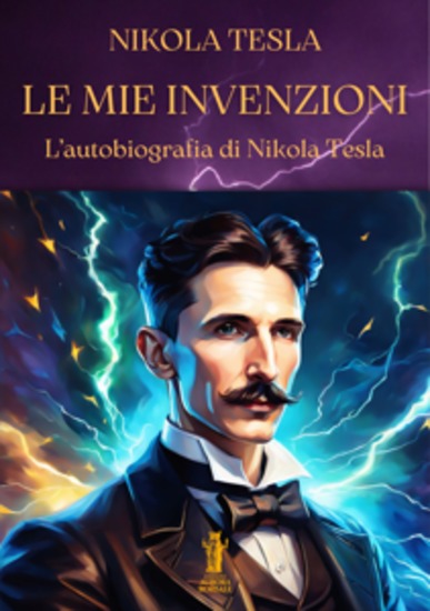 Le mie invenzioni - L'autobiografia di Nikola Tesla - cover