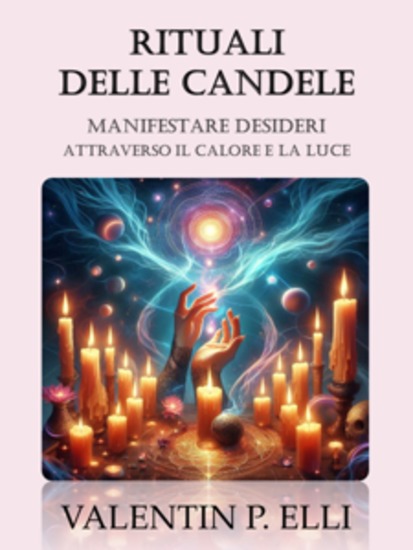 Rituali delle Candele - Manifestare Desideri Attraverso il Calore e la Luce - cover