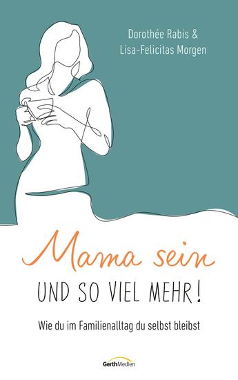 Mama sein und so viel mehr! - Wie du im Familienalltag du selbst bleibst - cover