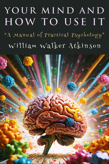 Your Mind and How to Use It - "A Manual of Practical Psychology" - cover