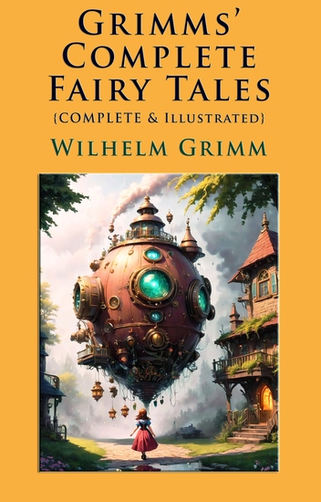 Grimms' Complete Fairy Tales - [Complete & Illustrated] - cover