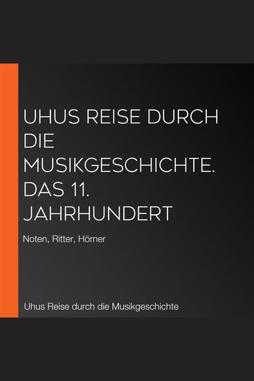 Uhus Reise durch die Musikgeschichte Das 11 Jahrhundert - Noten Ritter Hörner - cover