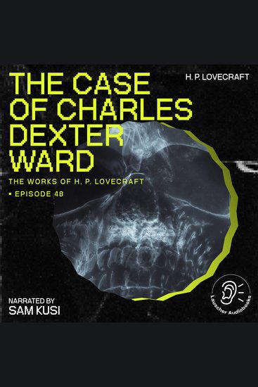 Case of Charles Dexter Ward The (The Work of H P Lovecraft Episode 48) - cover