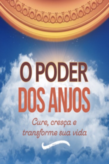 O Poder dos Anjos: Cure Cresça e Transforme sua Vida - cover