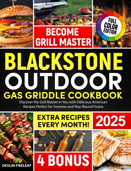 The New Blackstone Outdoor Gas Griddle - Discover the Grill Master in You with Delicious American Recipes Perfect for Summer and Year-Round Feasts - cover