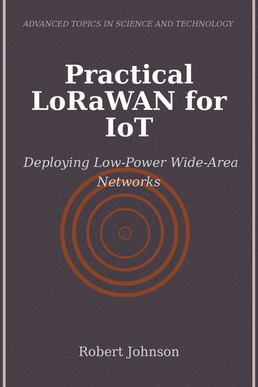Practical LoRaWAN for IoT - Deploying Low-Power Wide-Area Networks - cover