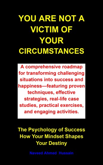 You Are Not a Victim of Your Circumstances - The Psychology of Success How Your Mindset Shapes Your Destiny - cover