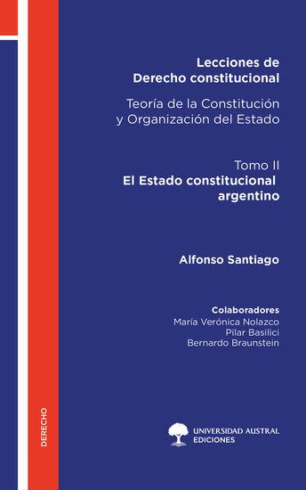 Lecciones de Derecho constitucional Teoría de la Constitución y Organización del Estado Tomo II - El Estado constitucional argentino - cover