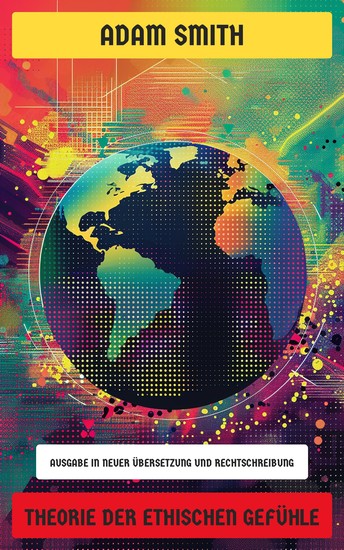 Theorie der ethischen Gefühle - Ausgabe in neuer Übersetzung und Rechtschreibung - cover