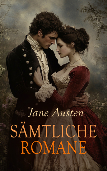 Sämtliche Romane - Verstand und Gefühl Stolz und Vorurteil Emma Mansfield Park Überredung Die Abtei von Northanger Lady Susan Die Watsons Sanditon - cover
