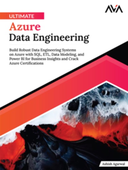 Ultimate Azure Data Engineering: Build Robust Data Engineering Systems on Azure with SQL ETL Data Modeling and Power BI for Business Insights and Crack Azure Certifications - cover