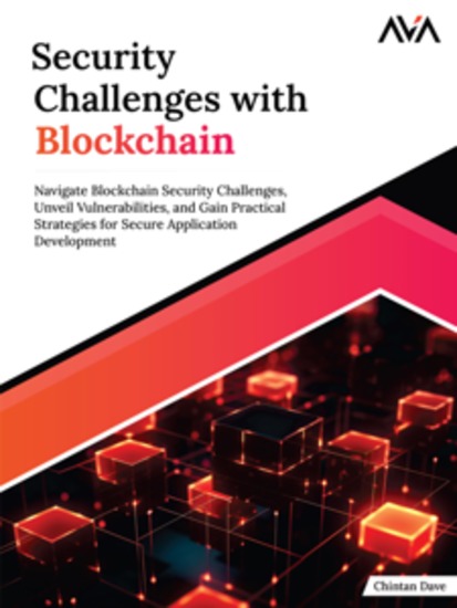 Security Challenges with Blockchain: Navigate Blockchain Security Challenges Unveil Vulnerabilities and Gain Practical Strategies for Secure Application Development - cover