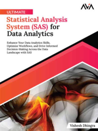 Ultimate Statistical Analysis System (SAS) for Data Analytics: Enhance Your Data Analytics Skills Optimize Workflows and Drive Informed Decision-Making Across the Data Landscape with SAS - cover