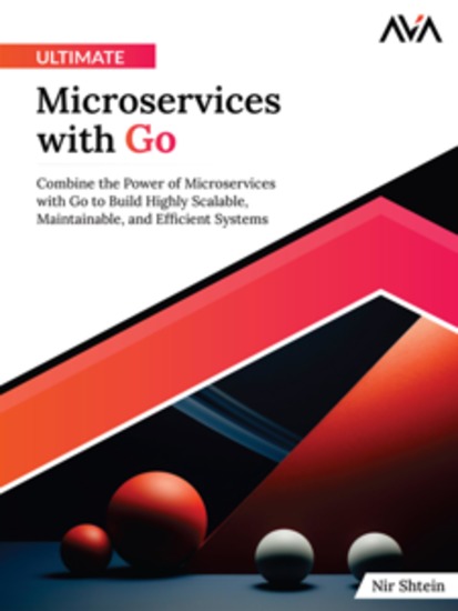 Ultimate Microservices with Go: Combine the Power of Microservices with Go to Build Highly Scalable Maintainable and Efficient Systems - cover