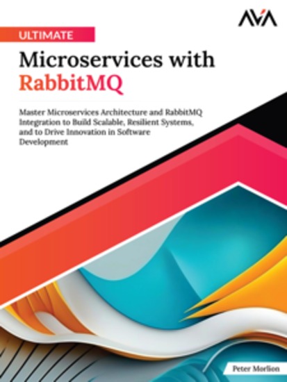 Ultimate Microservices with RabbitMQ: Master Microservices Architecture and RabbitMQ Integration to Build Scalable Resilient Systems and to Drive Innovation in Software Development - cover