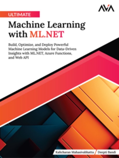 Ultimate Machine Learning with MLNET: Build Optimize and Deploy Powerful Machine Learning Models for Data-Driven Insights with MLNET Azure Functions and Web API - cover