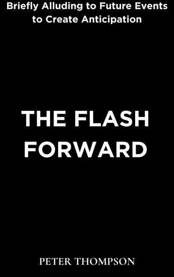 The Flash Forward - Briefly Alluding to Future Events to Create Anticipation - cover